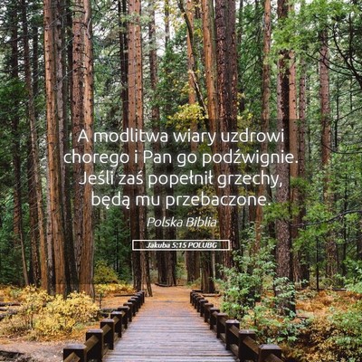 Picture 05 - Jakuba 5:15 POLUBG - A modlitwa wiary uzdrowi chorego i Pan go - Bible Verse Picture