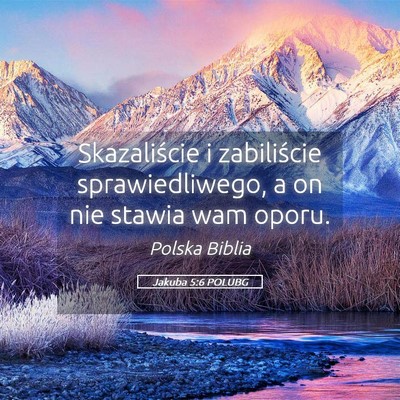 Picture 05 - Jakuba 5:6 POLUBG - Skazaliście i zabiliście sprawiedliwego, a on - Bible Verse Picture