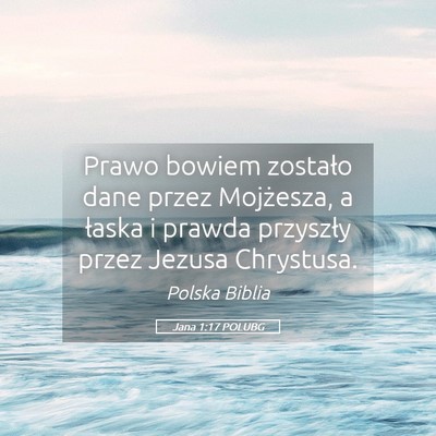 Picture 05 - Jana 1:17 POLUBG - Prawo bowiem zostało dane przez Mojżesza, a - Bible Verse Picture