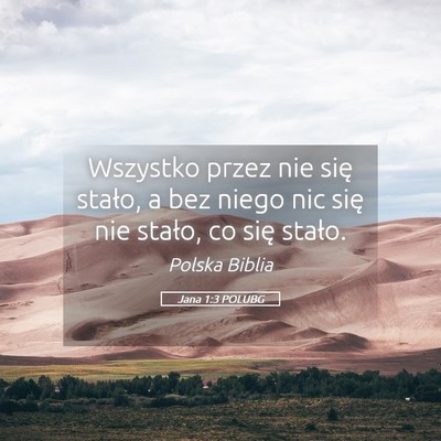Picture 05 - Jana 1:3 POLUBG - Wszystko przez nie się stało, a bez niego nic - Bible Verse Picture
