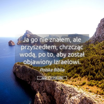 Picture 05 - Jana 1:31 POLUBG - Ja go nie znałem, ale przyszedłem, chrzcząc - Bible Verse Picture