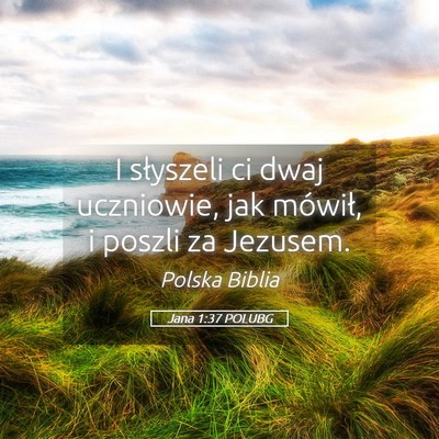 Picture 05 - Jana 1:37 POLUBG - I słyszeli ci dwaj uczniowie, jak mówił, i - Bible Verse Picture