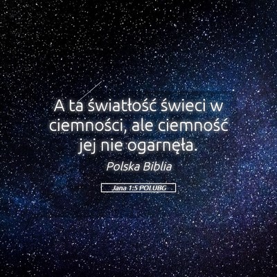 Picture 05 - Jana 1:5 POLUBG - A ta światłość świeci w ciemności, ale - Bible Verse Picture