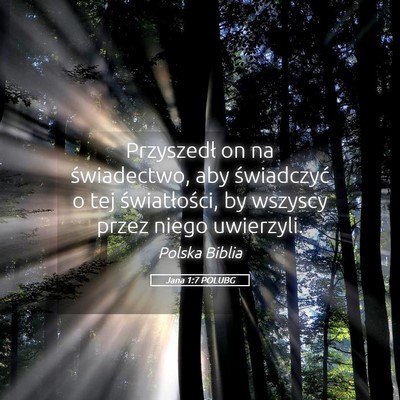 Picture 05 - Jana 1:7 POLUBG - Przyszedł on na świadectwo, aby świadczyć o - Bible Verse Picture