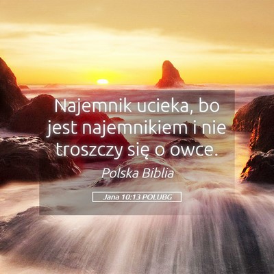 Picture 05 - Jana 10:13 POLUBG - Najemnik ucieka, bo jest najemnikiem i nie - Bible Verse Picture