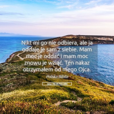 Picture 05 - Jana 10:18 POLUBG - Nikt mi go nie odbiera, ale ja oddaję je sam z - Bible Verse Picture