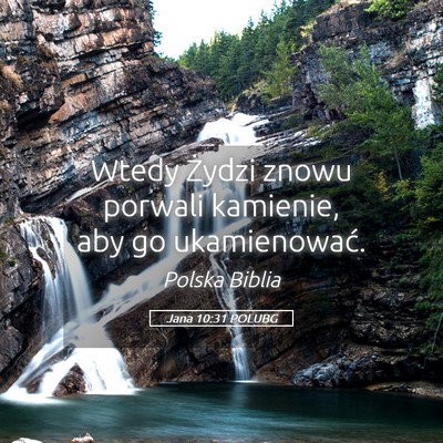 Picture 05 - Jana 10:31 POLUBG - Wtedy Żydzi znowu porwali kamienie, aby go - Bible Verse Picture