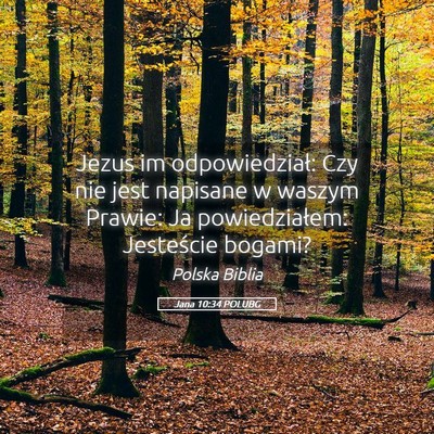 Picture 05 - Jana 10:34 POLUBG - Jezus im odpowiedział: Czy nie jest napisane w - Bible Verse Picture