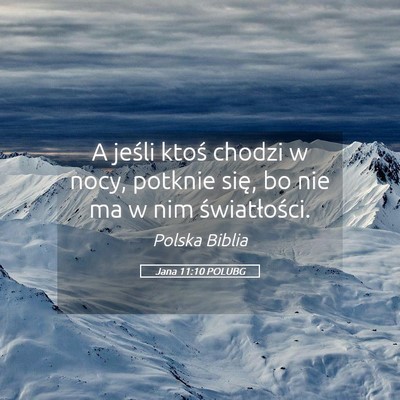Picture 05 - Jana 11:10 POLUBG - A jeśli ktoś chodzi w nocy, potknie się, bo - Bible Verse Picture
