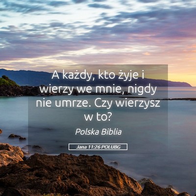 Picture 05 - Jana 11:26 POLUBG - A każdy, kto żyje i wierzy we mnie, nigdy nie - Bible Verse Picture