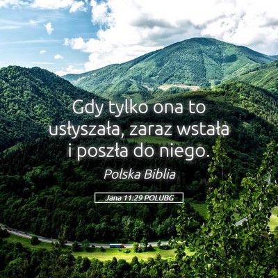 Picture 05 - Jana 11:29 POLUBG - Gdy tylko ona to usłyszała, zaraz wstała i - Bible Verse Picture