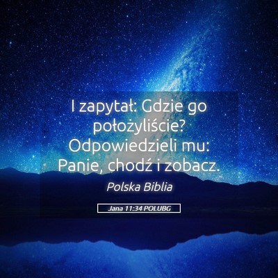 Picture 05 - Jana 11:34 POLUBG - I zapytał: Gdzie go położyliście? - Bible Verse Picture