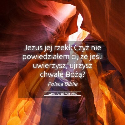 Picture 05 - Jana 11:40 POLUBG - Jezus jej rzekł: Czyż nie powiedziałem ci, że - Bible Verse Picture