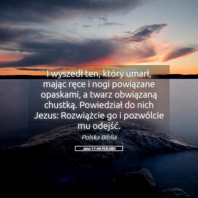 Picture 05 - Jana 11:44 POLUBG - I wyszedł ten, który umarł, mając ręce i - Bible Verse Picture
