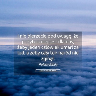 Picture 05 - Jana 11:50 POLUBG - I nie bierzecie pod uwagę, że pożyteczniej - Bible Verse Picture
