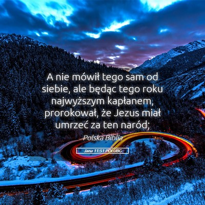 Picture 05 - Jana 11:51 POLUBG - A nie mówił tego sam od siebie, ale będąc - Bible Verse Picture
