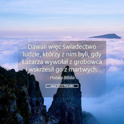 Picture 05 - Jana 12:17 POLUBG - Dawali więc świadectwo ludzie, którzy z nim - Bible Verse Picture