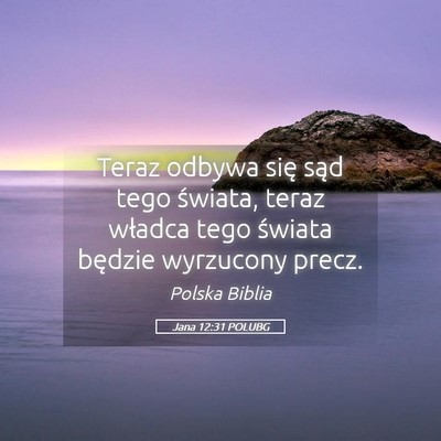 Picture 05 - Jana 12:31 POLUBG - Teraz odbywa się sąd tego świata, teraz - Bible Verse Picture