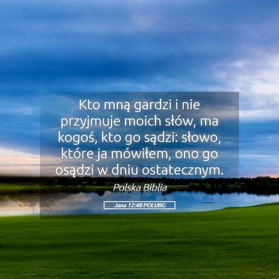 Picture 05 - Jana 12:48 POLUBG - Kto mną gardzi i nie przyjmuje moich słów, ma - Bible Verse Picture
