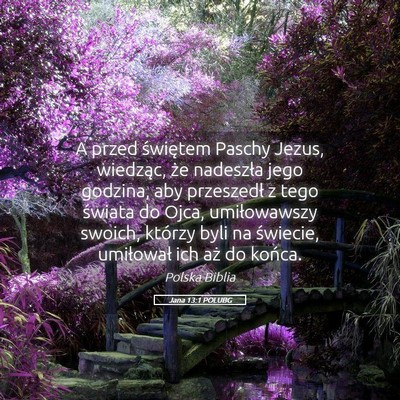 Picture 05 - Jana 13:1 POLUBG - A przed świętem Paschy Jezus, wiedząc, że - Bible Verse Picture