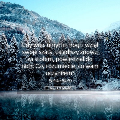 Picture 05 - Jana 13:12 POLUBG - Gdy więc umył im nogi i wziął swoje szaty, - Bible Verse Picture