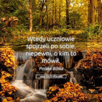 Picture 05 - Jana 13:22 POLUBG - Wtedy uczniowie spojrzeli po sobie, niepewni, o - Bible Verse Picture