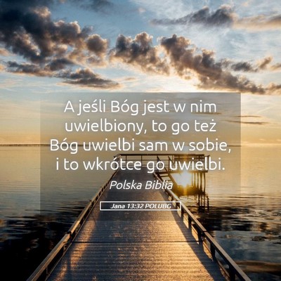 Picture 05 - Jana 13:32 POLUBG - A jeśli Bóg jest w nim uwielbiony, to go też - Bible Verse Picture