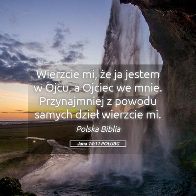 Picture 05 - Jana 14:11 POLUBG - Wierzcie mi, że ja jestem w Ojcu, a Ojciec we - Bible Verse Picture