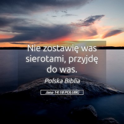 Picture 05 - Jana 14:18 POLUBG - Nie zostawię was sierotami, przyjdę do - Bible Verse Picture