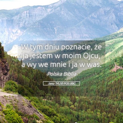 Picture 05 - Jana 14:20 POLUBG - W tym dniu poznacie, że ja jestem w moim Ojcu, a - Bible Verse Picture