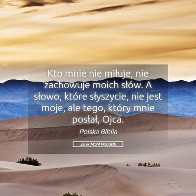 Picture 05 - Jana 14:24 POLUBG - Kto mnie nie miłuje, nie zachowuje moich słów. - Bible Verse Picture