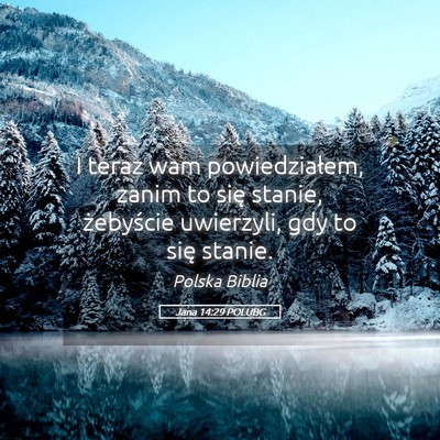 Picture 05 - Jana 14:29 POLUBG - I teraz wam powiedziałem, zanim to się stanie, - Bible Verse Picture