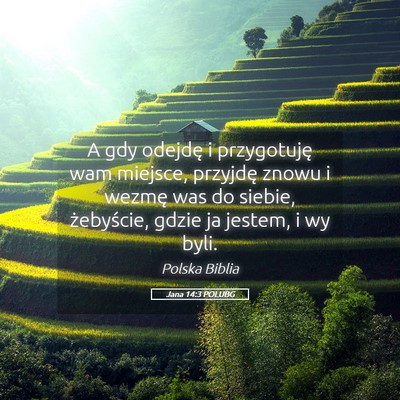 Picture 05 - Jana 14:3 POLUBG - A gdy odejdę i przygotuję wam miejsce, przyjdę - Bible Verse Picture