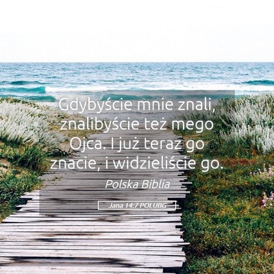 Picture 05 - Jana 14:7 POLUBG - Gdybyście mnie znali, znalibyście też mego - Bible Verse Picture