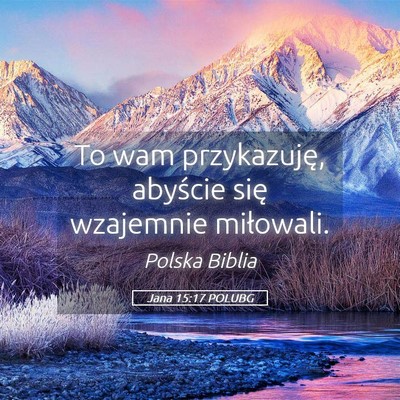 Picture 05 - Jana 15:17 POLUBG - To wam przykazuję, abyście się wzajemnie - Bible Verse Picture