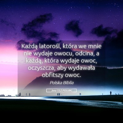 Picture 05 - Jana 15:2 POLUBG - Każdą latorośl, która we mnie nie wydaje - Bible Verse Picture