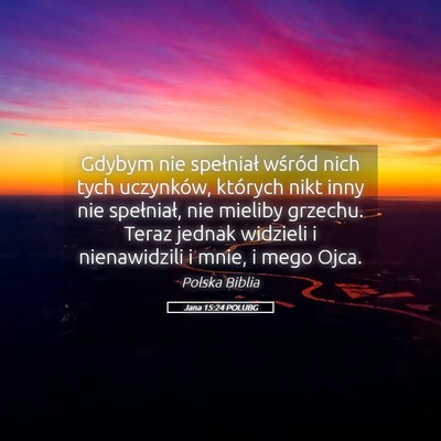 Picture 05 - Jana 15:24 POLUBG - Gdybym nie spełniał wśród nich tych - Bible Verse Picture