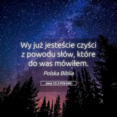 Picture 05 - Jana 15:3 POLUBG - Wy już jesteście czyści z powodu słów, - Bible Verse Picture