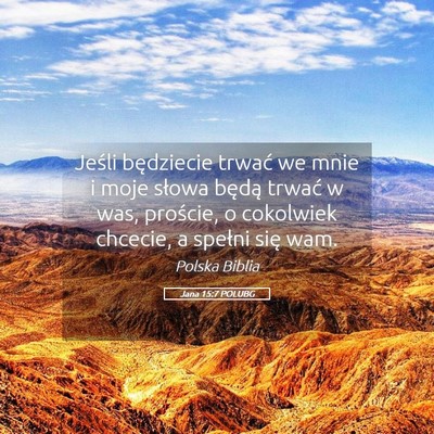 Picture 05 - Jana 15:7 POLUBG - Jeśli będziecie trwać we mnie i moje słowa - Bible Verse Picture