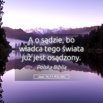 Picture 05 - Jana 16:11 POLUBG - A o sądzie, bo władca tego świata już jest - Bible Verse Picture