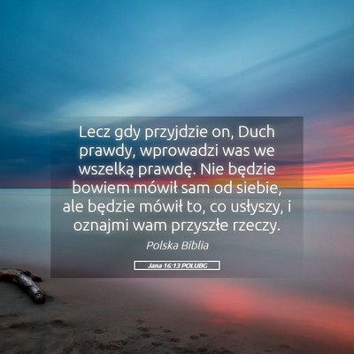 Picture 05 - Jana 16:13 POLUBG - Lecz gdy przyjdzie on, Duch prawdy, wprowadzi was - Bible Verse Picture
