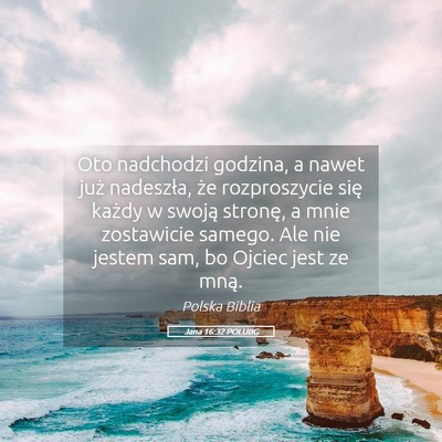 Picture 05 - Jana 16:32 POLUBG - Oto nadchodzi godzina, a nawet już nadeszła, - Bible Verse Picture