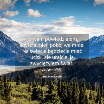 Picture 05 - Jana 16:33 POLUBG - To wam powiedziałem, abyście mieli pokój we - Bible Verse Picture