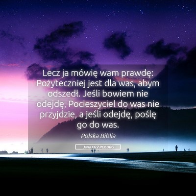Picture 05 - Jana 16:7 POLUBG - Lecz ja mówię wam prawdę: Pożyteczniej jest - Bible Verse Picture