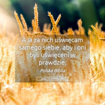Picture 05 - Jana 17:19 POLUBG - A ja za nich uświęcam samego siebie, aby i oni - Bible Verse Picture