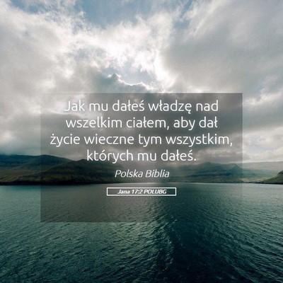 Picture 05 - Jana 17:2 POLUBG - Jak mu dałeś władzę nad wszelkim ciałem, aby - Bible Verse Picture