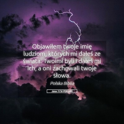 Picture 05 - Jana 17:6 POLUBG - Objawiłem twoje imię ludziom, których mi - Bible Verse Picture