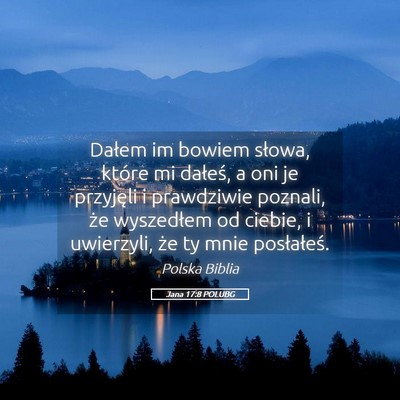 Picture 05 - Jana 17:8 POLUBG - Dałem im bowiem słowa, które mi dałeś, a oni - Bible Verse Picture