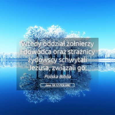 Picture 05 - Jana 18:12 POLUBG - Wtedy oddział żołnierzy i dowódca oraz - Bible Verse Picture