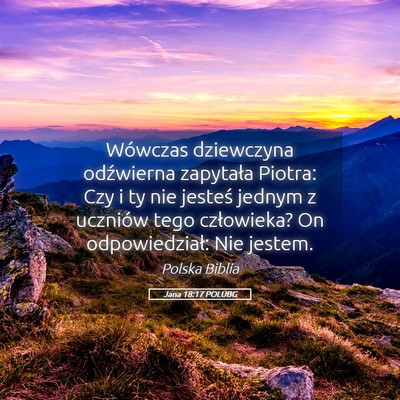 Picture 05 - Jana 18:17 POLUBG - Wówczas dziewczyna odźwierna zapytała Piotra: - Bible Verse Picture